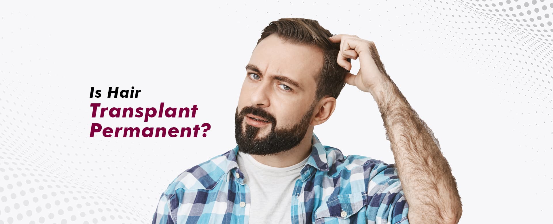 Is Hair Transplant Permanent? How DHT-Resistant Follicles Make Results Last for Life