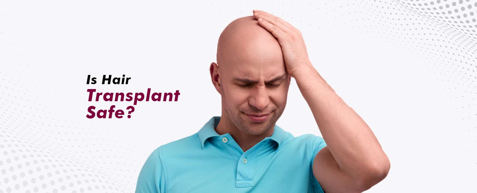 Is Hair Transplant Safe? A Complete Guide to Risks, Safety Standards, and What to Expect